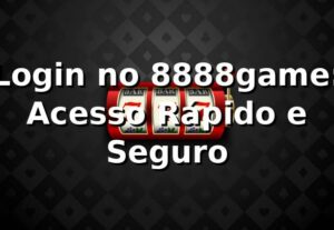 Login no 8888game: Acesso Rápido e Seguro ⭐