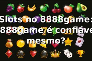 Slots no 8888game: 8888game é confiável mesmo? 🎰